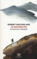 Cover: Le antiche vie. Un elogio del camminare - Einaudi tascabili. Scrittori;Einaudi