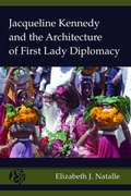 Cover: Jacqueline Kennedy and the Architecture of First Lady Diplomacy - Peter Lang Verlag