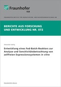 Cover: Entwicklung eines Fed-Batch-Reaktors zur Analyse und Sensitivit&auml;tsbetrachtung von zellfreien Expressionssystemen in vitro. - Fraunhofer Verlag
