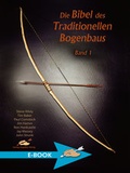 Cover: Die Bibel des traditionellen Bogenbaus / Die Bibel des traditionellen Bogenbaus, Band 1 - H&ouml;rnig, A