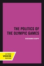 Cover: The Politics of the Olympic Games - University of California Press