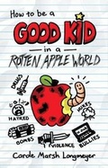 Cover: How to Be a Good Kid in a Rotten Apple World - Bluffton Books