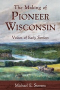 Cover: The Making of Pioneer Wisconsin - Wisconsin Historical Society Press