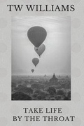 Cover: Take Life By the Throat - TW Williams