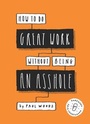 Cover: How to Do Great Work Without Being an Asshole - Laurence King Publishing