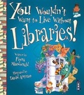 Cover: You Wouldn't Want To Live Without Libraries! - Book House