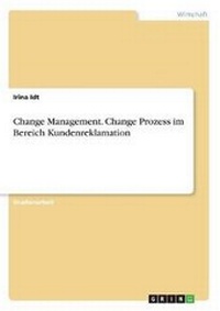 Abbildung von: Change Management. Change Prozess im Bereich Kundenreklamation - GRIN Verlag