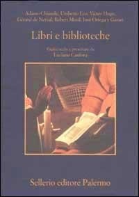 Enlarge image Cover: Libri e biblioteche. Pagine scelte e presentate da Luciano Canfora - La memoria;Sellerio Editore Palermo