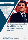 Cover: The Reagan Administration, the Cold War, and the Transition to Democracy Promotion - Palgrave Macmillan