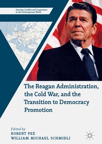 Enlarge image Cover: The Reagan Administration, the Cold War, and the Transition to Democracy Promotion - Palgrave Macmillan