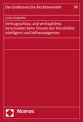 Cover: Vertragsschluss und vertragliches Verschulden beim Einsatz von K&uuml;nstlicher Intelligenz und Softwareagenten - Nomos