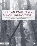 Cover: The Handmade Silver Gelatin Emulsion Print - Routledge