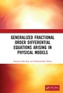 Cover: Generalized Fractional Order Differential Equations Arising in Physical Models - CRC Press