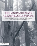 Cover: The Handmade Silver Gelatin Emulsion Print - Routledge