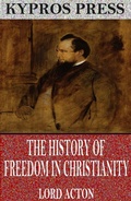 Cover: The History of Freedom in Christianity - Charles River Editors