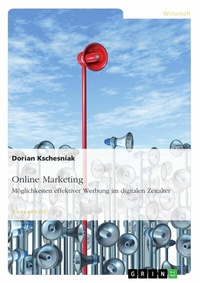 Abbildung von: Online Marketing. Möglichkeiten effektiver Werbung im digitalen Zeitalter - GRIN Verlag
