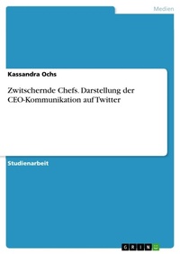 Abbildung von: Zwitschernde Chefs. Darstellung der CEO-Kommunikation auf Twitter - GRIN Verlag