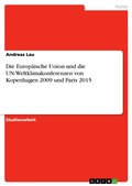Cover: Die Europ&auml;ische Union und die UN-Weltklimakonferenzen von Kopenhagen 2009 und Paris 2015 - GRIN Verlag