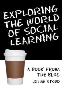 Enlarge image Cover: Exploring the World of Social Learning - Julian Stodd