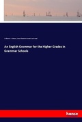 Cover: An English Grammar for the Higher Grades in Grammar Schools - Hansebooks