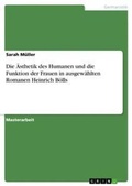 Cover: Die AEsthetik des Humanen und die Funktion der Frauen in ausgewaehlten Romanen Heinrich Boells - GRIN Verlag