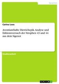 Abbildung von: Aventiurehafte Dietrichepik. Analyse und Editionsversuch der Strophen 43 und 44 aus dem Sigenot - GRIN Verlag