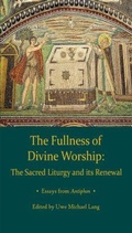 Cover: Fullness of Divine Worship - The Catholic University of America Press