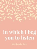 Cover: in which i beg you to listen - Lulu.com