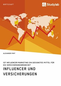Abbildung von: Influencer und Versicherungen. Ist Influencer Marketing ein geeignetes Mittel für die Versicherungsbranche? - GRIN Verlag