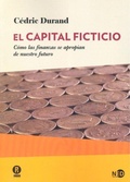 Cover: El capital ficticio : c&oacute;mo las finanzas se apropian de nuestro futuro - Ned Ediciones