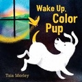 Cover: Wake Up, Color Pup - Random House USA Children's Books
