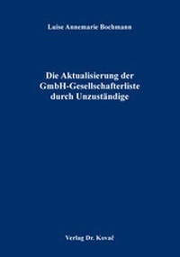 Abbildung von: Die Aktualisierung der GmbH-Gesellschafterliste durch Unzuständige - Kovac, Dr. Verlag