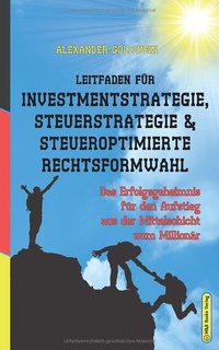 Abbildung von: Leitfaden für Investmentstrategie, Steuerstrategie & steueroptimierte Rechtsformwahl - M & E Books Verlag GmbH