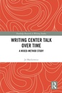 Cover: Writing Center Talk over Time - Routledge