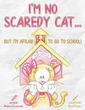 Cover: I'm No Scaredy Cat ... But I'm Afraid to Go to School! - Confident Counselor