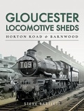 Cover: Gloucester Locomotive Sheds: Horton Road & Barnwood - Pen & Sword Transport