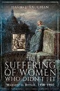 Cover: The Suffering of Women Who Didn't Fit - Pen & Sword History