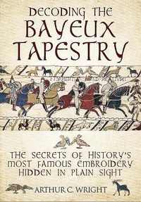 Enlarge image Cover: Decoding the Bayeux Tapestry - Frontline Books
