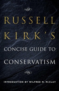 Enlarge image Cover: Russell Kirk's Concise Guide to Conservatism - Regnery Publishing Inc