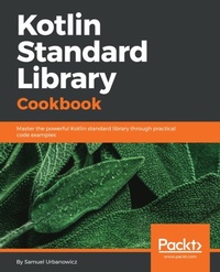 Enlarge image Cover: Kotlin Standard Library Cookbook - Packt Publishing