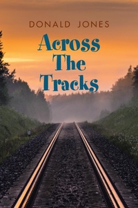 Enlarge image Cover: Across the Tracks - Xlibris Us