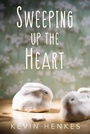 Cover: Sweeping Up the Heart - Greenwillow Books