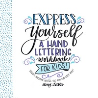 Abbildung von: Express Yourself: A Hand Lettering Workbook for Kids - Page Street Publishing