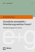 Cover: Christliche Sozialethik - Orientierung welcher Praxis? - Nomos