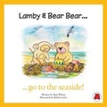 Cover: Lamby & Bear Bear Go to the Seaside! - Red Bear UK Limited