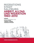 Cover: Migrationsstadt Salzburg. Arbeit, Alltag und Migration 1960-2010 - Stadtarchiv und Statistik der Stadt Salzburg