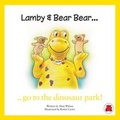 Cover: Lamby & Bear Bear Go to the Dinosaur Park! - Red Bear UK Limited