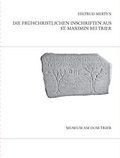 Cover: Die fr&uuml;hchristlichen Inschriften aus St. Maximin bei Trier - Museum am Dom Trier