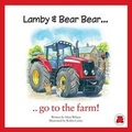 Cover: Lamby & Bear Bear Go to the Farm! - Red Bear UK Limited