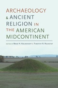 Cover: Archaeology and Ancient Religion in the American Midcontinent - The University of Alabama Press